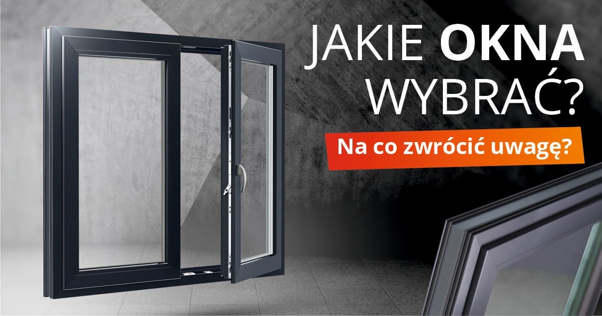 Jakie okna wybrać? Na co zwrócić uwagę